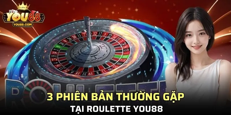 3 phiên bản thường gặp tại Roulette YO88