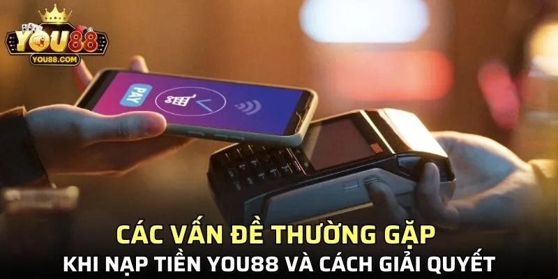 Các vấn đề thường gặp khi nạp tiền YO88
