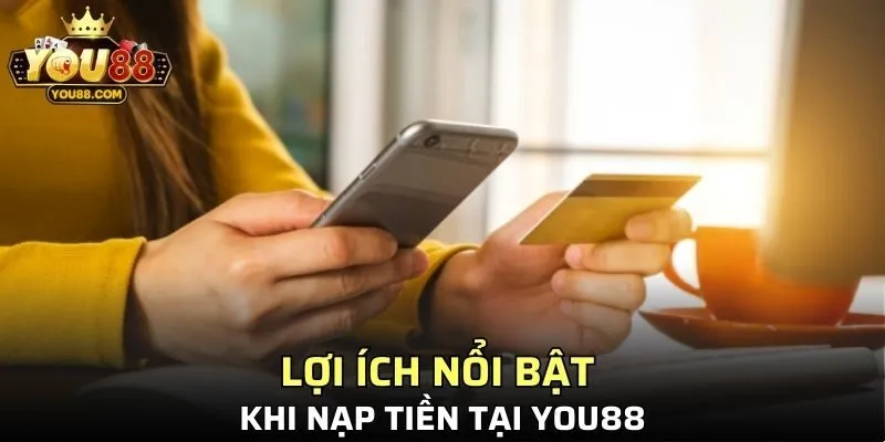 Một số lợi ích nổi bật khi nạp tiền YO88