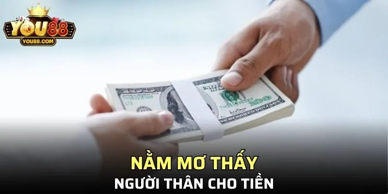 Nằm Mơ Thấy Người Thân Cho Tiền